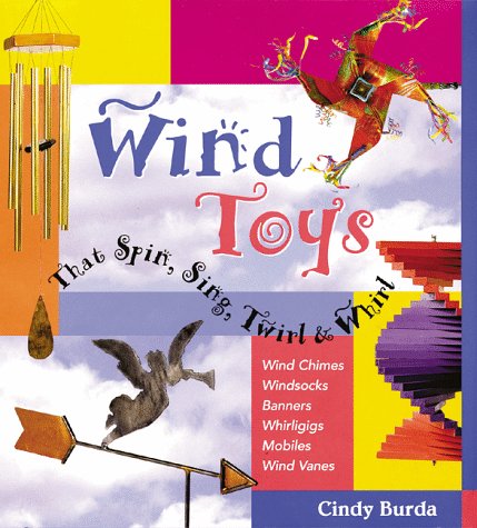 Wind Toys That Spin, Sing, Twirl & Whirl: Wind Chimes * Windsocks * Banners * Whirligigs * Mobiles *Wind Vanes,Used