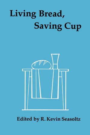 Living Bread, Saving Cup: Readings On The Eucharist,New