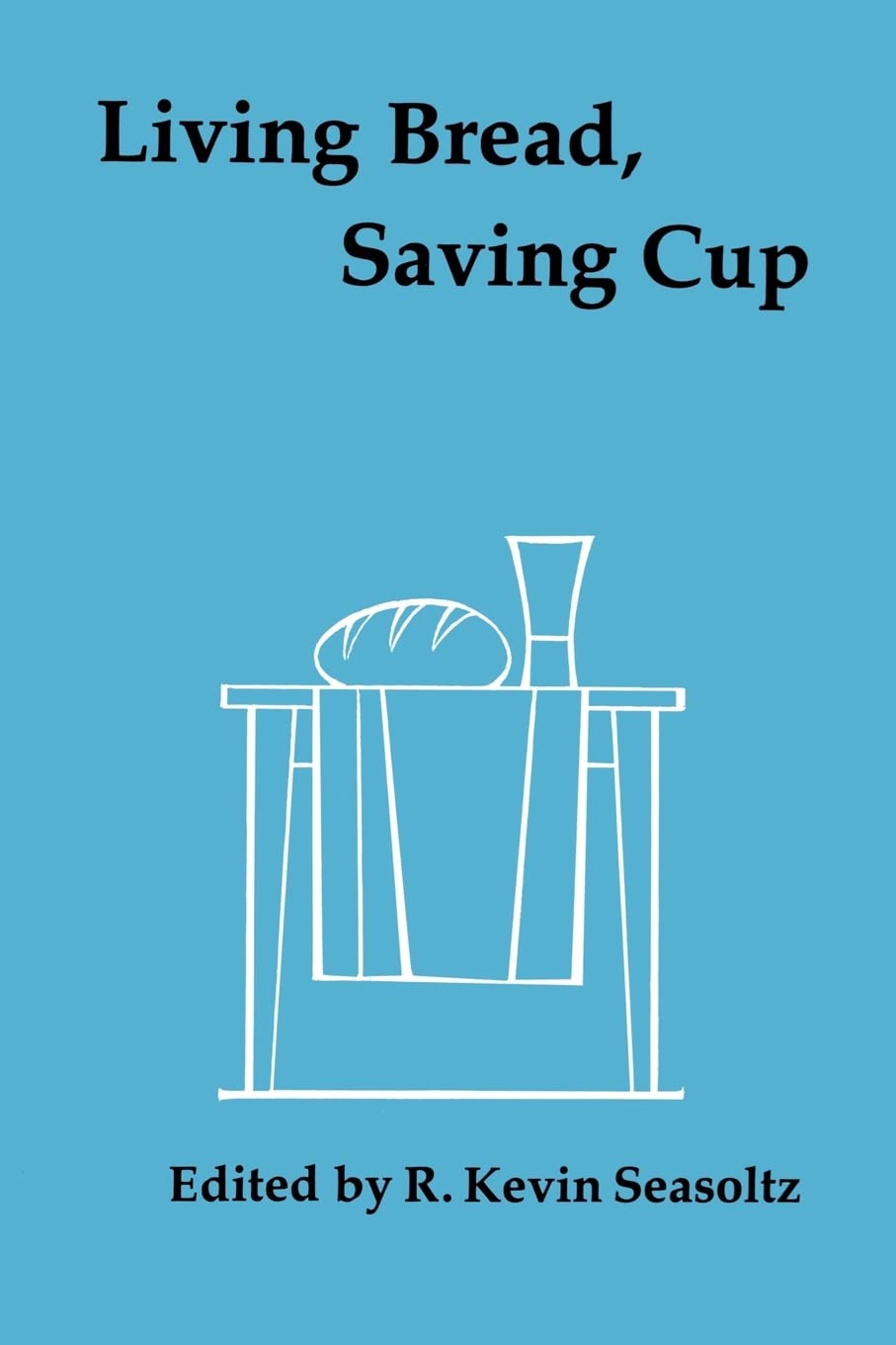 Living Bread, Saving Cup: Readings On The Eucharist,Used