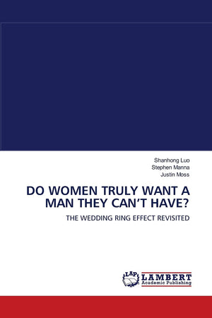 DO WOMEN TRULY WANT A MAN THEY CAN?T HAVE?: THE WEDDING RING EFFECT REVISITED,Used
