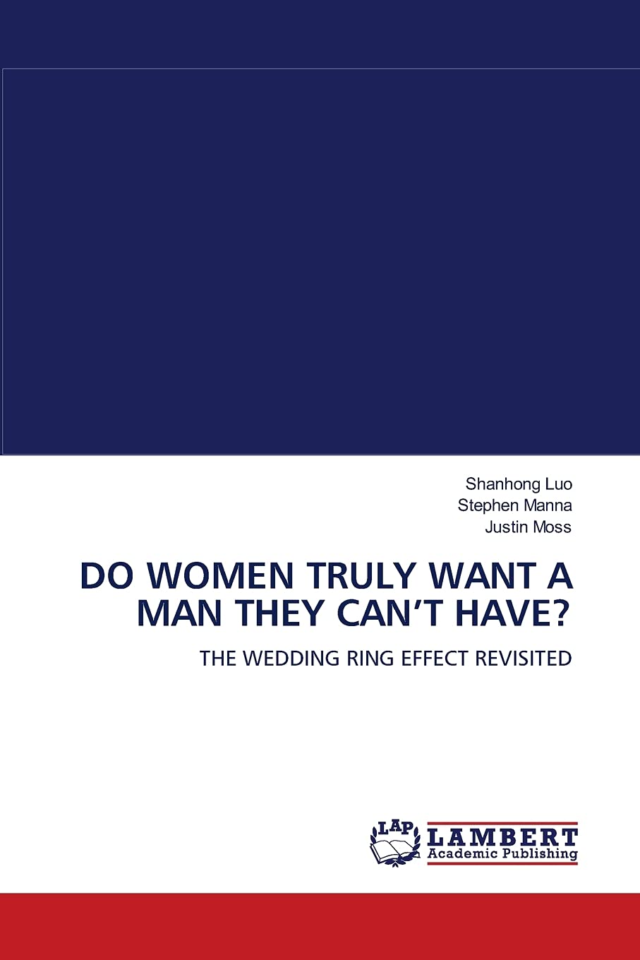 DO WOMEN TRULY WANT A MAN THEY CAN?T HAVE?: THE WEDDING RING EFFECT REVISITED,Used