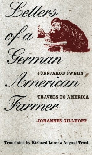 Letters of a German American Farmer: Juernjakob Swehn Travels to America (Bur Oak Book),Used
