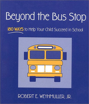 Beyond the Bus Stop: 180 Ways to Help Your Child Succeed in School,Used