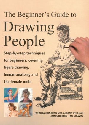 A Beginner's Guide to Drawing People: Step by Step Techniques for Beginners, Covering Figure Drawing Human Anatomy and the Femal,Used