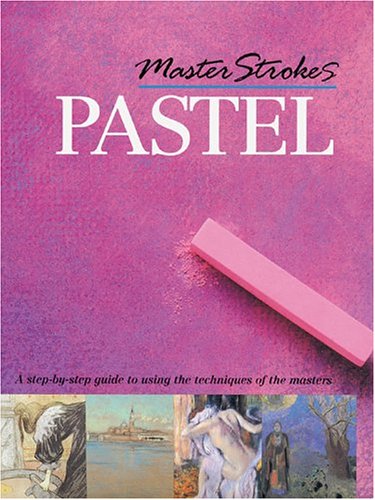 Master Strokes Pastel: A StepbyStep Guide To Learning from the Masters,Used