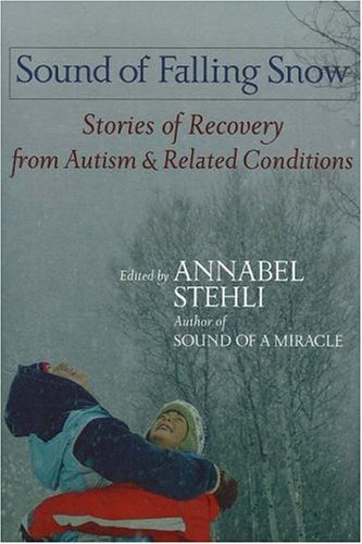 Sound Of Falling Snow: Stories Of Recovery From Autism And Related Conditions,New