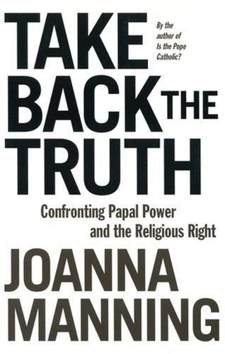 Take Back The Truth: Confronting Papal Power And The Religious Right,New