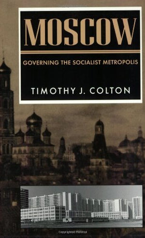 Moscow: Governing the Socialist Metropolis (Russian Research Center Studies),Used