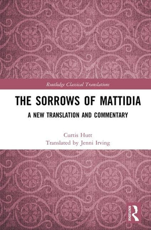 The Sorrows of Mattidia: A New Translation and Commentary (Routledge Classical Translations),Used