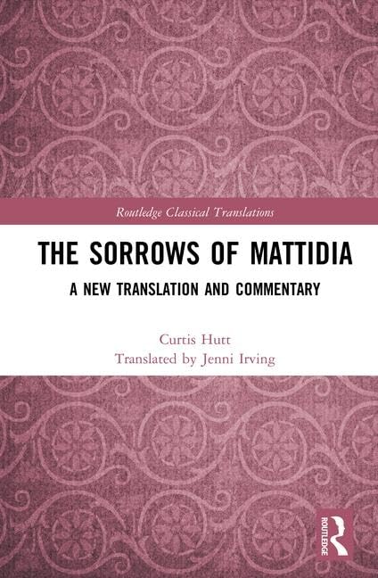 The Sorrows of Mattidia: A New Translation and Commentary (Routledge Classical Translations),Used