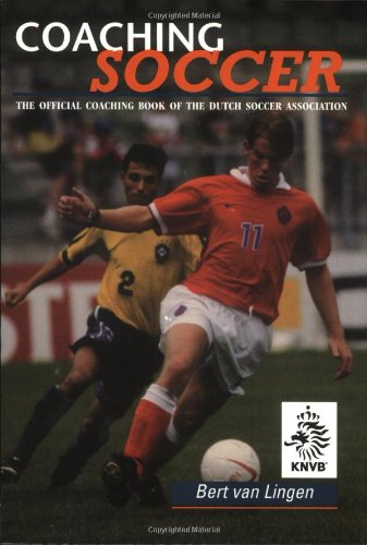 Coaching Soccer: The Official Coaching Book Of The Dutch Soccer Association