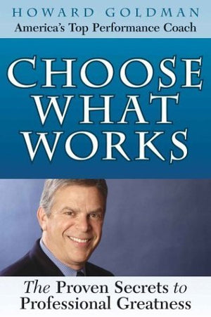 Choose What Works: The Proven Secrets to Professional Greatness,Used