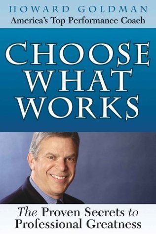 Choose What Works: The Proven Secrets to Professional Greatness,Used