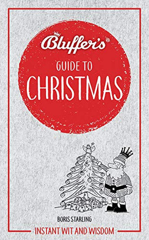 Bluffer'S Guide To Christmas: Instant Wit And Wisdom (Bluffer'S Guides)