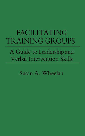 Facilitating Training Groups: A Guide to Leadership and Verbal Intervention Skills,Used