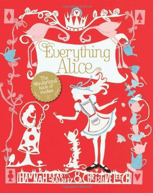 Everything Alice. [Hannah Readbaldrey & Christine Leech],Used