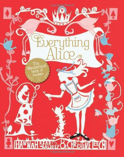 Everything Alice. [Hannah Readbaldrey & Christine Leech],Used