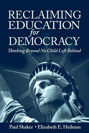 Reclaiming Education For Democracy: Thinking Beyond No Child Left Behind (Sociocultural, Political, And Historical Studies In Ed,Used