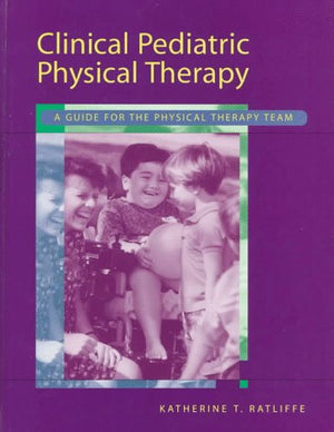 Clinical Pediatric Physical Therapy: A Guide For The Physical Therapy Team,Used