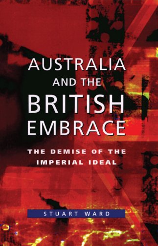 Australia and the British Embrace: The Demise of the Imperial Ideal,Used