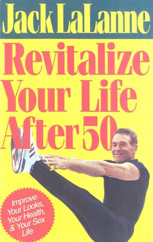 Revitalize Your Life: Improve Your Looks, Your Health, and Your Sex Life,Used