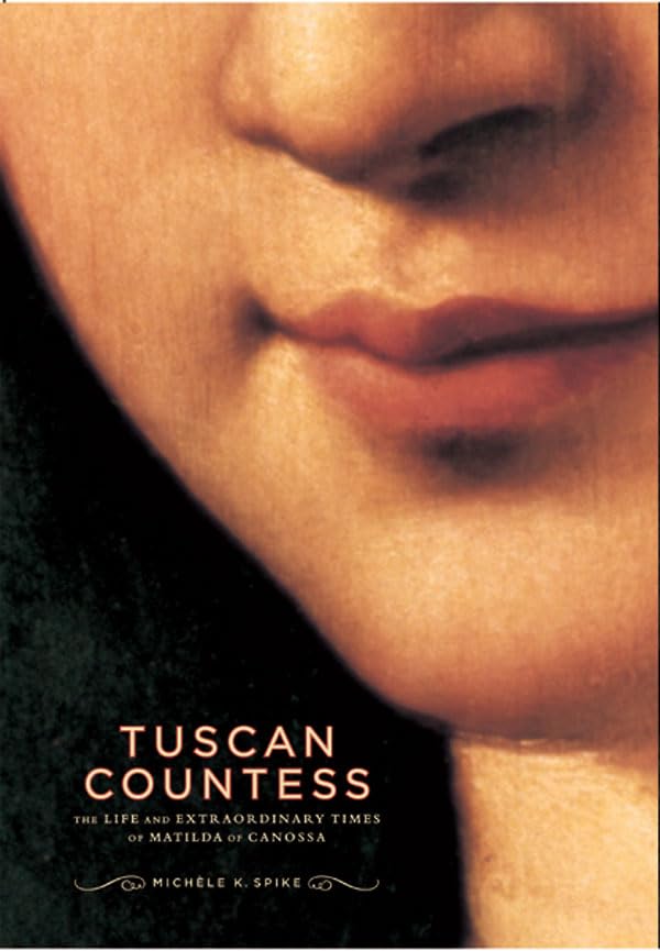 Tuscan Countess: The Life and Extraordinary Times of Matilda of Canossa (Mark Magowan Books),New
