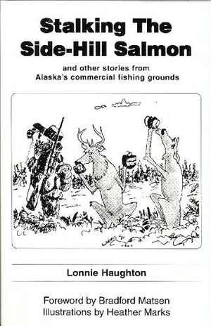 Stalking the Sidehill Salmon (And Other Stories From Alaska's Commercial Fishing Grounds),Used
