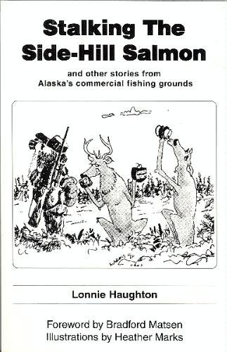 Stalking the Sidehill Salmon (And Other Stories From Alaska's Commercial Fishing Grounds),Used