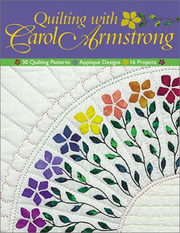 Quilting with Carol Armstrong: 30 Quilting Patterns, Applique Designs, 16 Projects,Used