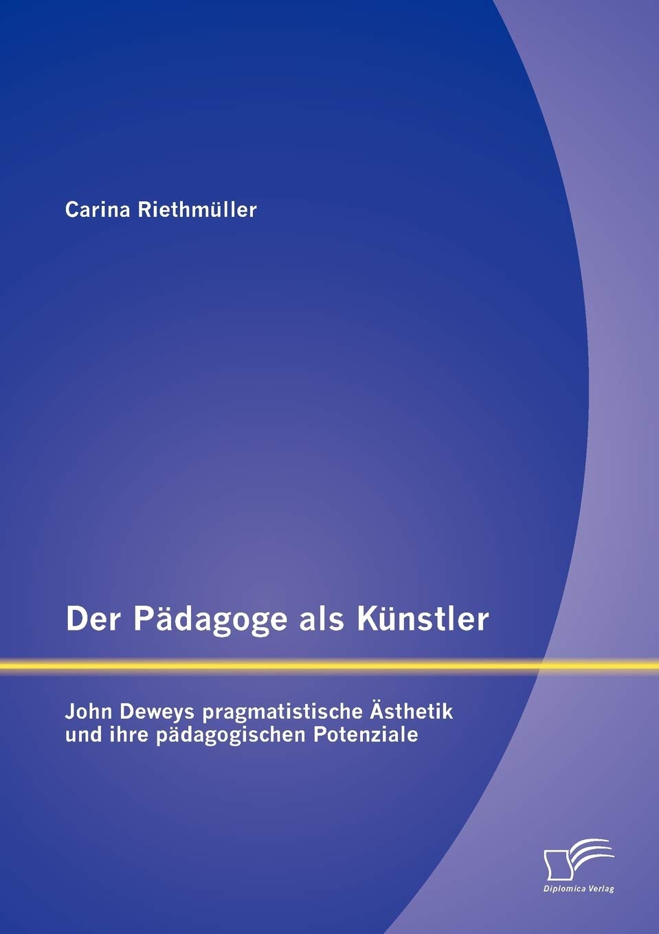 Der Pdagoge als Knstler: John Deweys pragmatistische sthetik und ihre pdagogischen Potenziale (German Edition),Used