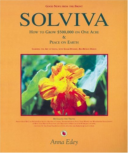 Solviva: How To Grow $500,000 On One Acre, And Peace On Earth,New