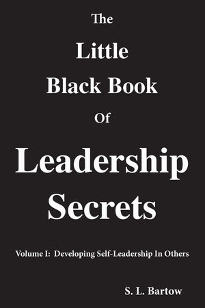 The Little Black Book Of Leadership Secrets: Volume I: Developing Selfleadership In Others,Used