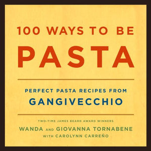 100 Ways To Be Pasta: Perfect Pasta Recipes From Gangivecchio,New