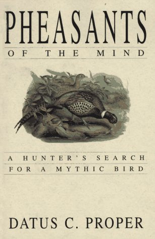 Pheasants of the Mind: A Hunter's Search for a Mythic Bird,Used