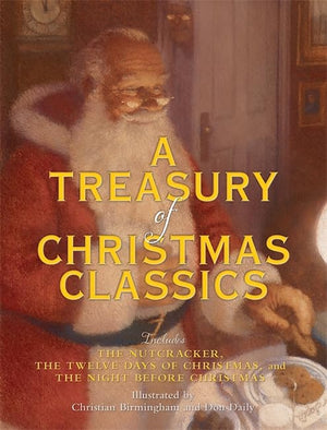 A Treasury Of Christmas Classics: Includes The Night Before Christmas, The Twelve Days Of Christmas, And The Nutcracker