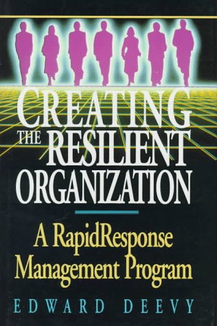 Creating The Resilient Organization: A Rapid Response Management Program,New