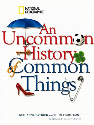 An Uncommon History Of Common Things