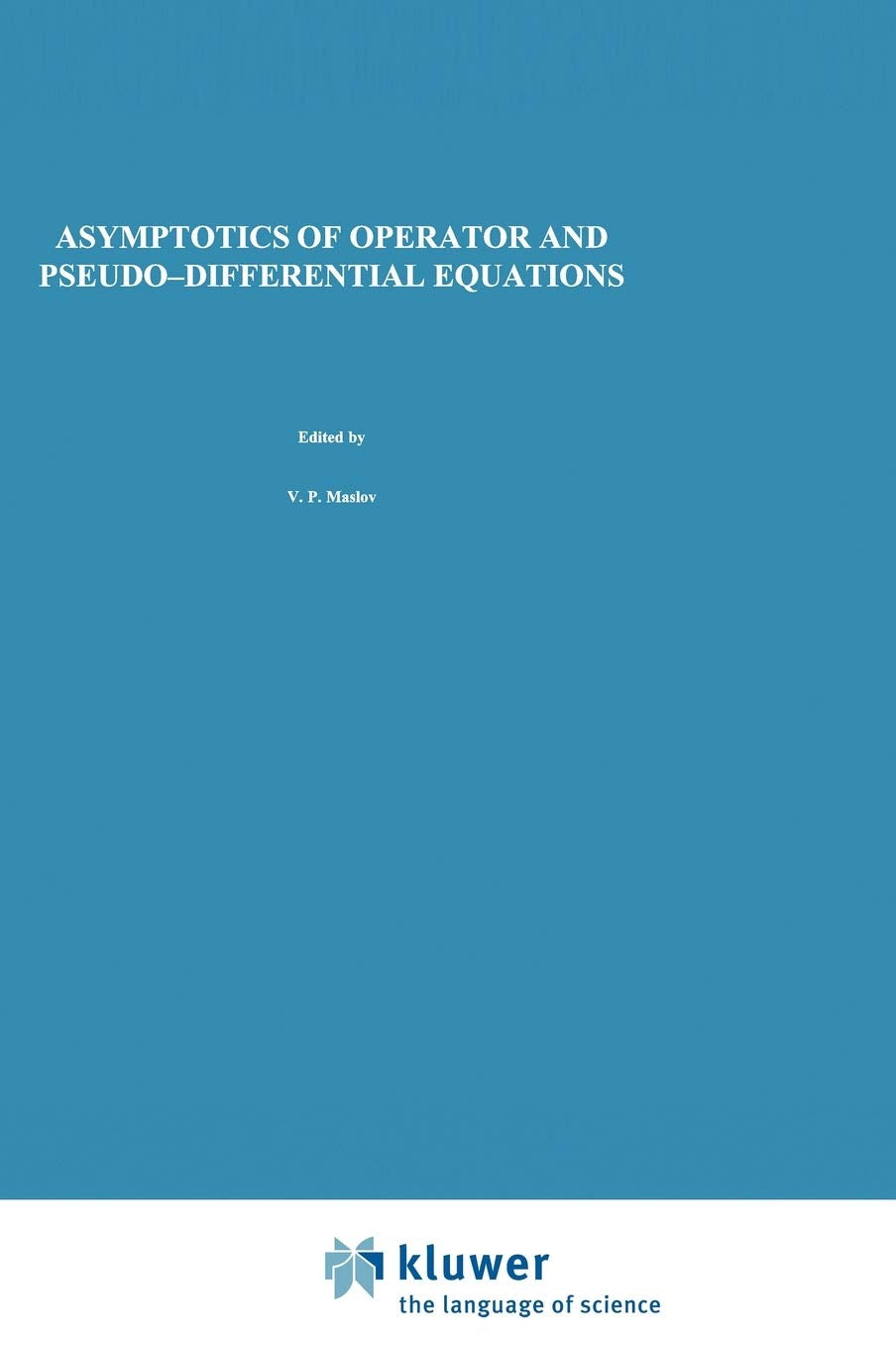 Asymptotics Of Operator And Pseudodifferential Equations (Monographs In Contemporary Mathematics)