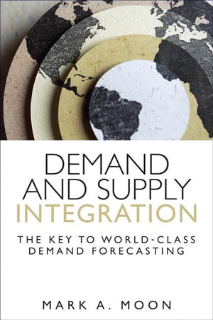 Demand And Supply Integration: The Key To Worldclass Demand Forecasting (Paperback)