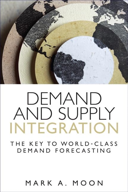 Demand And Supply Integration: The Key To Worldclass Demand Forecasting (Paperback)