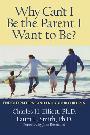 Why Can't I Be the Parent I Want to Be?: End Old Patterns and Enjoy Your Children,Used