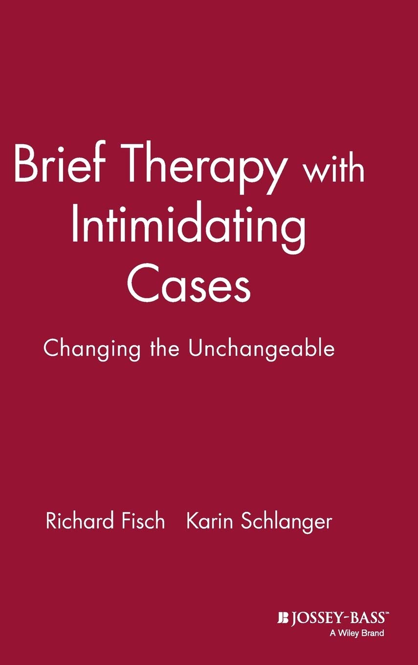 Brief Therapy With Intimidating Cases: Changing The Unchangeable,New