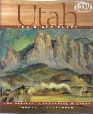 Utah, the Right Place: The Official Centennial History,Used