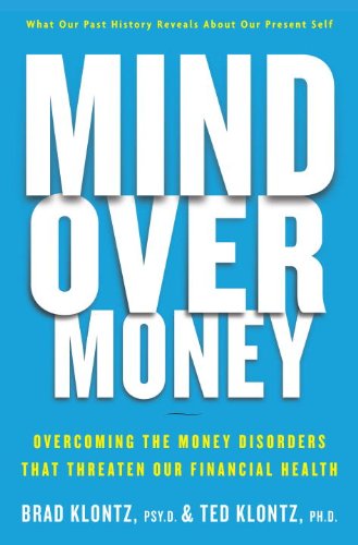 Mind Over Money: Overcoming The Money Disorders That Threaten Our Financial Health