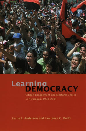 Learning Democracy: Citizen Engagement and Electoral Choice in Nicaragua, 19902001,Used