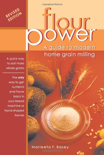 Flour Power: A Guide To Modern Home Grain Milling,Used