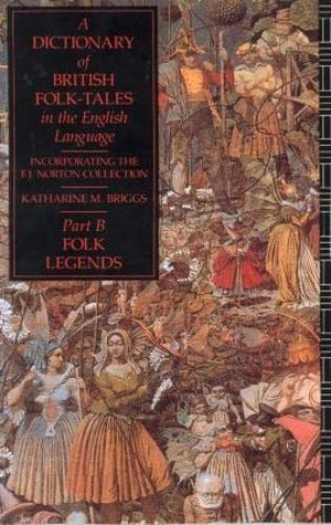 A Dictionary of British FolkTales in the English Language Part B: Folk Legends,Used