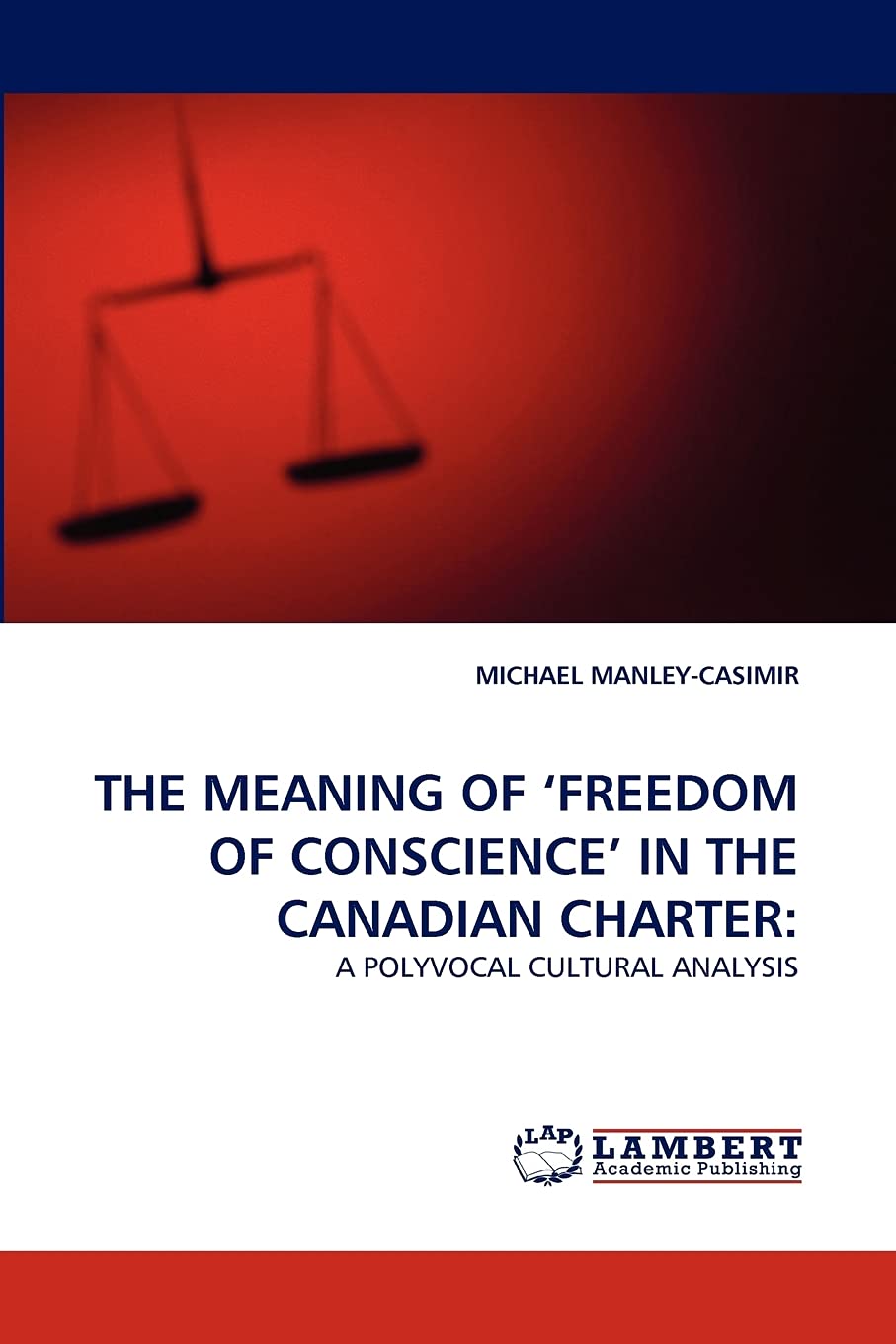 THE MEANING OF ?FREEDOM OF CONSCIENCE? IN THE CANADIAN CHARTER:: A POLYVOCAL CULTURAL ANALYSIS,Used