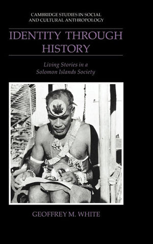 Identity through History: Living Stories in a Solomon Islands Society (Cambridge Studies in Social and Cultural Anthropology, Series Number 83)-Used Condition