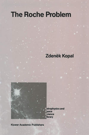 The Roche Problem: And Its Significance for DoubleStar Astronomy (Astrophysics and Space Science Library, 152),New
